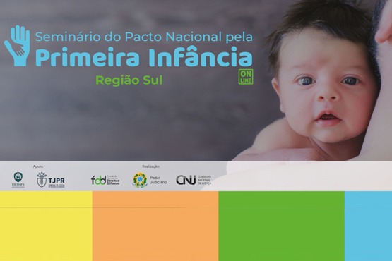 Cartaz do Seminário do Pacto Nacional pela Primeira Infância - Região Sul, organizado pelo Conselho Nacional de Justiça (CNJ). Imagem; Divulgação