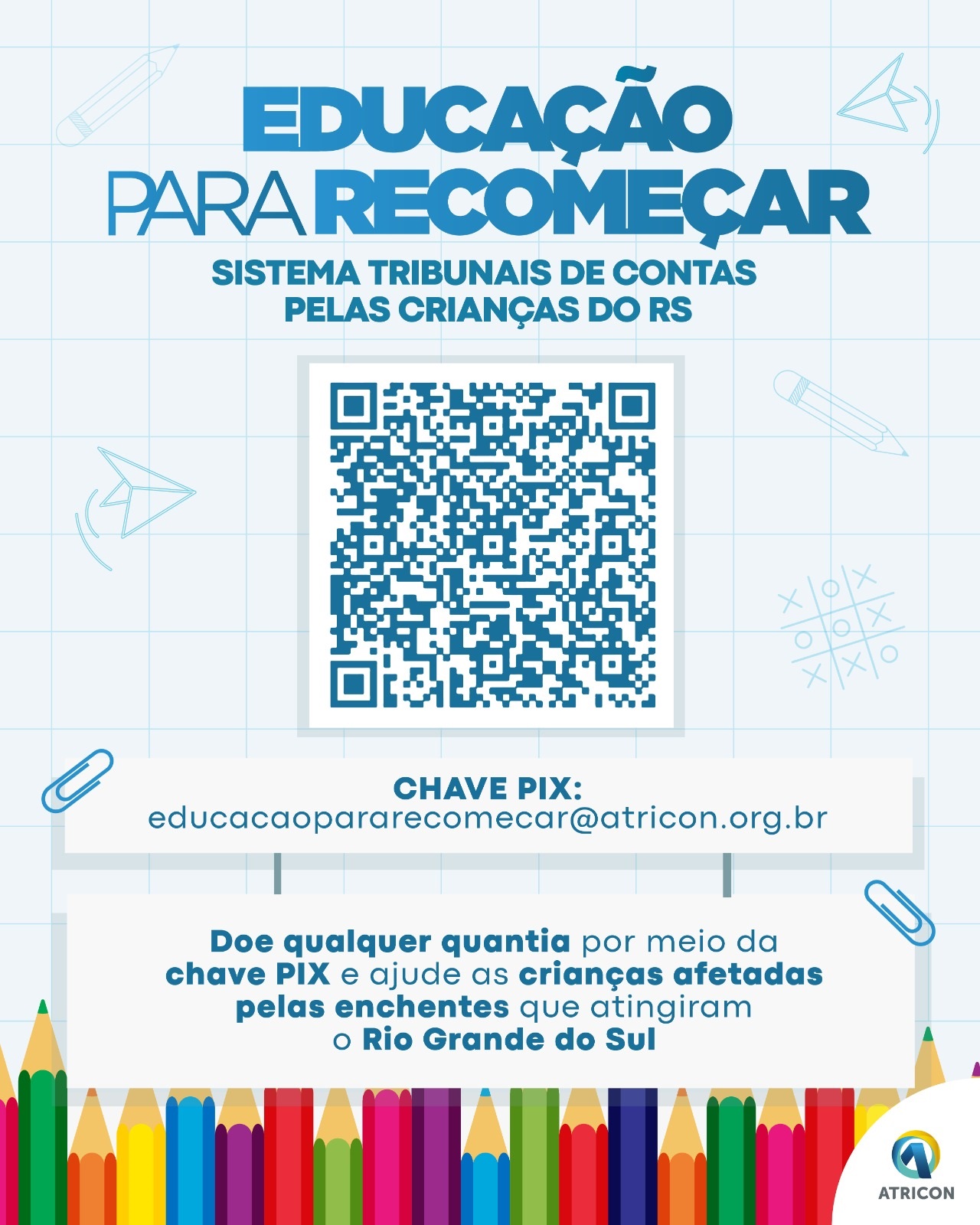 Chave Pix da campanha "Educação para Recomeçar", em benefício de crianças gaúchas, desenvolvida pela Associação dos Membros dos Tribunais de Contas do Brasil (Atricon).