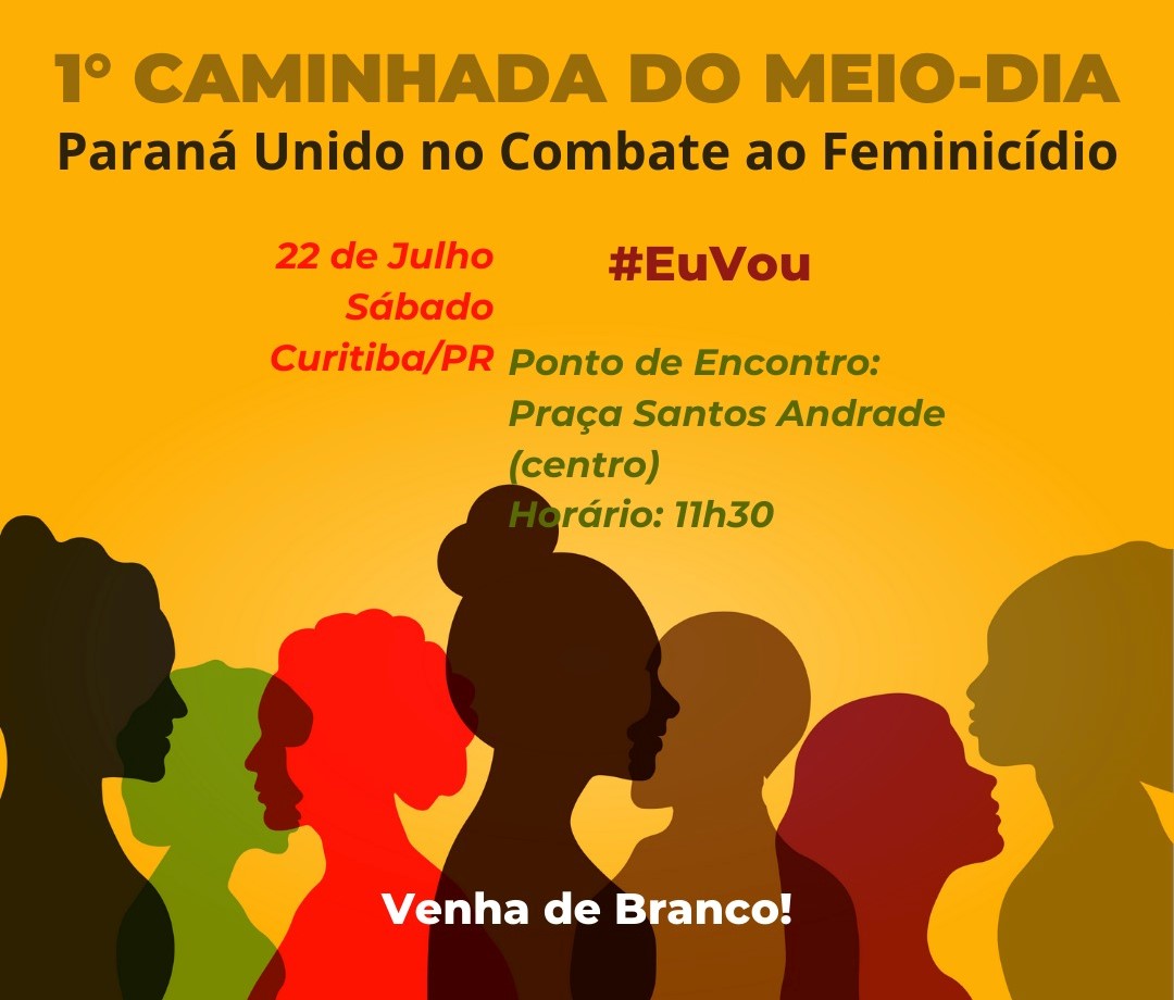 Caminhada do Meio-Dia - Paraná Unido no Combate ao Feminicídio, será realizada neste sábado (22 de julho).