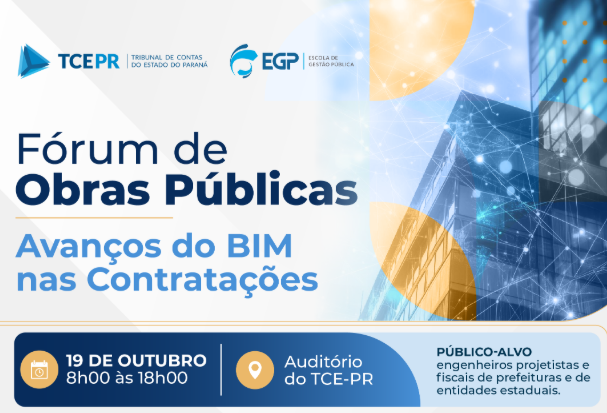 O Fórum de Obras Públicas - Avanços do BIM nas Contratações. será no dia 19 de outubro, no auditório do TCE-PR