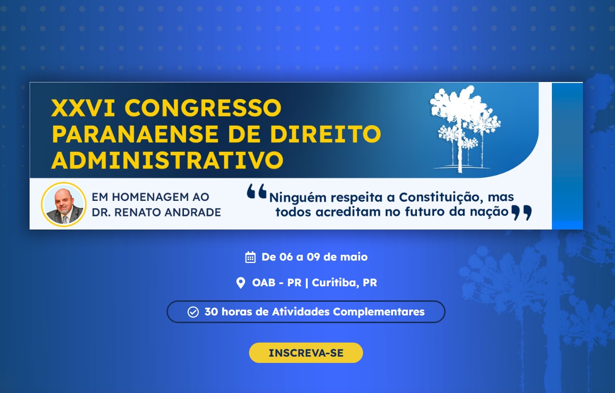 XXVI Congresso Paranaense de Direito Administrativo, evento organizado pelo Instituto Paranaense de Direito Administrativo (IPDA) com o apoio do Tribunal de Contas do Estado do Paraná (TCE-PR)